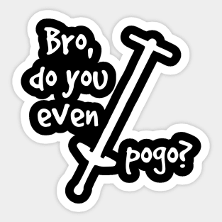 Bro, Do You Even Pogo? Sticker